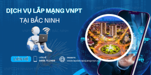 Lắp mạng VNPT tại Bắc Ninh