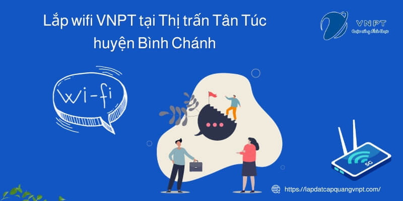 Lắp wifi VNPT tại Tân Túc, huyện Bình Chánh