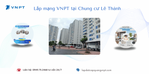 Lắp mạng VNPT Chung cư Lê Thành