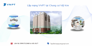 Lắp mạng VNPT Chung cư Mỹ Kim