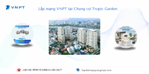 Lắp mạng VNPT Chung cư Tropic Garden