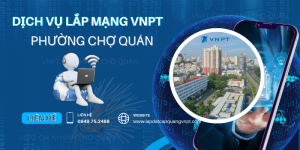 Lắp mạng VNPT Phường Chợ Quán